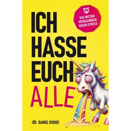 Ich hasse euch alle: Das witzige Mitmachbuch zum kreativen Dampfablassen | Über 120 sarkastische Seiten und schadenfrohe Herausforderungen | Das perfekte Geschenk