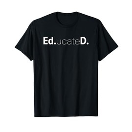 Funny Ed.D. EdD Ed.ucateD. Doctoral Graduate Student T Shirt T-Shirt