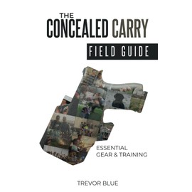 The Concealed Carry Field Guide: Essential Gear & Training