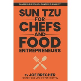 Sun Tzu for Chefs and Food Entrepreneurs: Command the Kitchen. Conquer the Market.