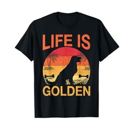 Life is Golden Retriever T-Shirt