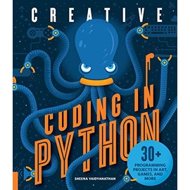 Creative Coding in Python: 30+ Programming Projects in Art, Games, and More