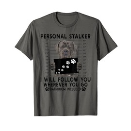 Personal Stalker I Will Follow You Cane Corso Lover Gift T-Shirt