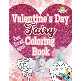 Valentine’s Day Fairy Coloring Book: A Magical Coloring Celebration of Love & Enchantment!