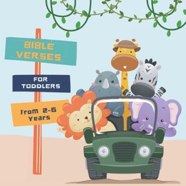Bible Verses for Toddlers from 2-6 years old: Christian Bible Verses with Customized Illustrations for Toddlers to Encourage Memorization, Practicing Verses, and Learning More About God's Nature