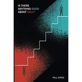 Is There Anything Good About Hell?: Our Discomfort About Hell and Its Ultimate Good