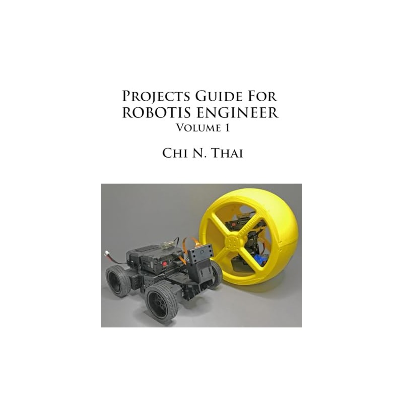Projects Guide For ROBOTIS ENGINEER: Volume 1