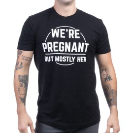 Ann Arbor T-shirt Co. We're Pregnant, but Mostly Her | Funny New Father Pregnancy Announcement Gender Reveal Joke T-Shirt - (Black,XL)