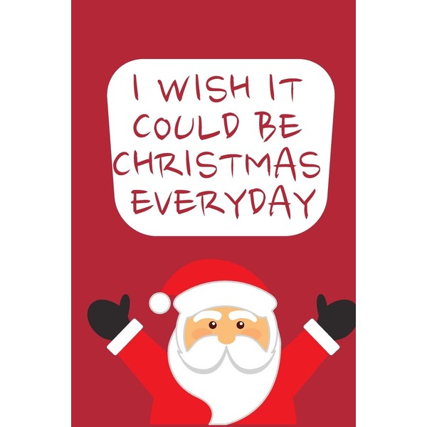 I wish it could be Christmas Everyday: Cute Funny Love