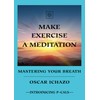 Make Exercise A Meditation: Mastering Your Breath