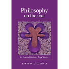 Philosophy on the Mat: An Essential Guide for Yoga Teachers