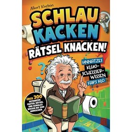 Schlau kacken, Rätsel knacken!: Unnützes Klugscheißer-Wissen fürs Klo. Über 300 ultimative Fakten, Rätsel und geniales Wissen bis zum Abwischen- ein lustiges Klobuch