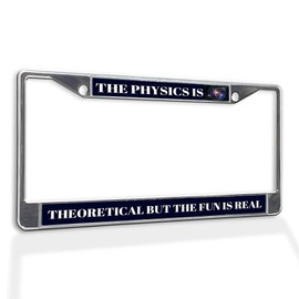 Fastasticdeals Metal Insert License Plate Frame The Physics is Theoretical but Fun Real Weatherproof Car Accessories Chrome 2 Holes Solid Insert