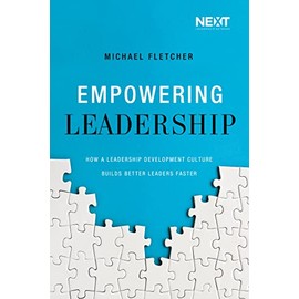 Empowering Leadership: How a Leadership Development Culture Builds Better Leaders Faster