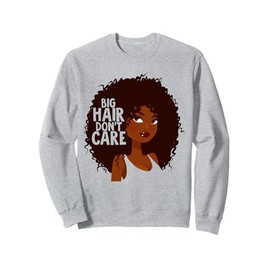 CURLY Afro funny Big Hair Don 't Care Sweatshirt