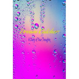  Dream Catcher: A Diary of Your Thoughts: Thoughts, Feelings and Dreams