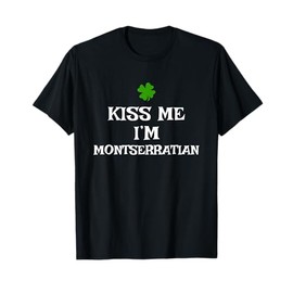 Kiss Me I'm Montserratian St. Patrick's Day Irish Montserrat T-Shirt