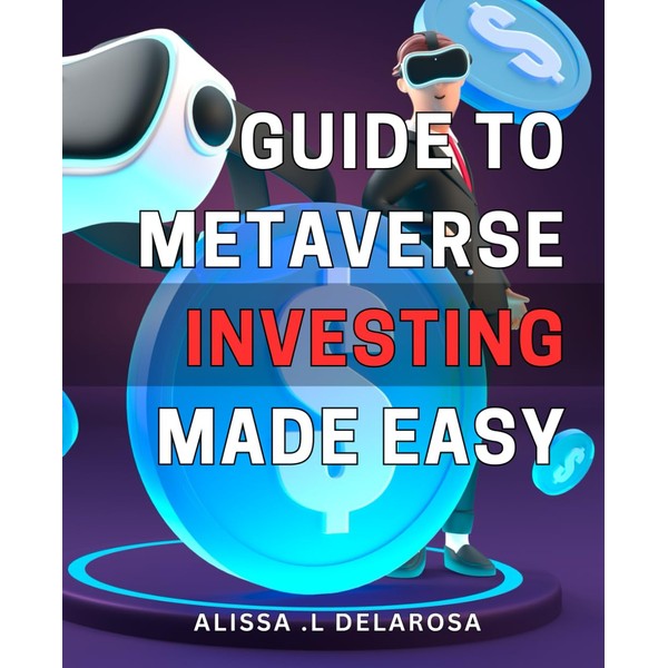 Guide to Metaverse Investing Made Easy: Unlock the Potential of