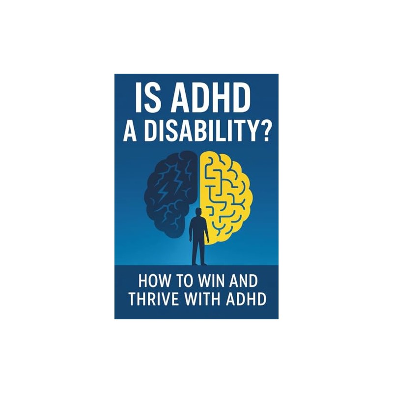 Is ADHD a Disability?: How to Win and Thrive with