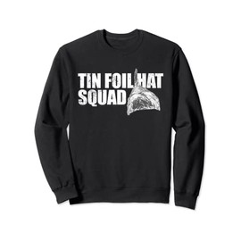 Tin Foil Hat Squad Funny Conspiracy Theory Team Tin Foil Hat Sweatshirt