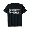 Fear The Euphoniums - Euphoniumist Marching Band Brass T-Shirt