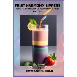  FRUIT HARMONY SIPPERS: Enjoy a Symphony of Harmonious Fruit Flavors