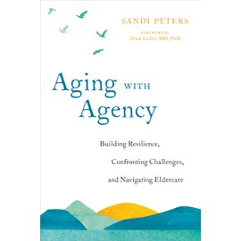 Aging with Agency: Building Resilience, Confronting Challenges, and Navigating Eldercare