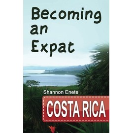 Becoming an Expat Costa Rica: 2nd Edition