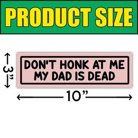 BAVAHA [10"x3"] Don't Honk at Me My Dad is Dead Magnet Weird Bumper Magnet Best Dad Car Stickers Funny Bumper Magnets Vinyl Car Magnet Gift Decorations Car Truck Anniversary for Dad Father Papa Daddy