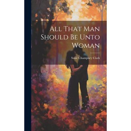 All That Man Should Be Unto Woman