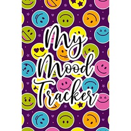 My Mood Tracker: Weekly Mood Monitoring Diary, A Notebook To Monitor And Identify Emotional Triggers