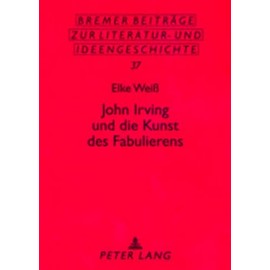 John Irving und die Kunst des Fabulierens (Bremer Beiträge zur Literatur- und Ideengeschichte) (German Edition)