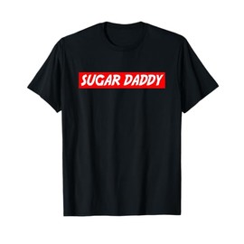 Sugar Daddy - Funny Where Is My Sugar Daddy Best Gift Idea T-Shirt