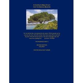 A COMPLETE BIBLE STUDY FOR THE SERIOUS BELIEVER: THE PROPHETS PART II (A Complete Bible Study for the Serious Believer Second Edition)