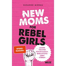 New Moms for Rebel Girls: Unsere Töchter für ein gleichberechtigtes Leben stärken