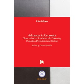 Advances in Ceramics - Characterization, Raw Materials, Processing, Properties, Degradation and Healing