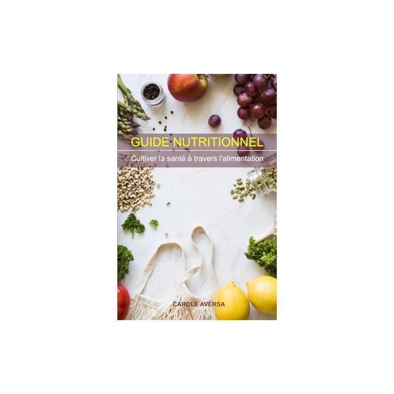  GUIDE NUTRITIONNEL: Cultiver la sant travers l'alimentation (French Edition)