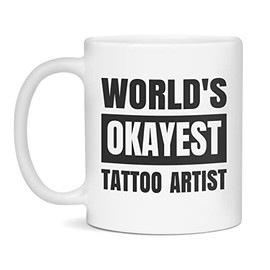 World's Okayest Tattoo Artist Mug-Okayest Tattoo Artist, 11-Ounce White