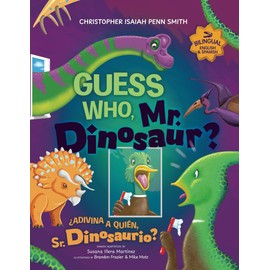 Guess Who, Mr. Dinosaur? ¿Adivina a quién, Sr. Dinosaurio?: Bilingual Edition ~ Edición bilingüe (Spanish Edition)