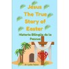 Jesus The True Story of Easter Jesús La Verdadera Historia