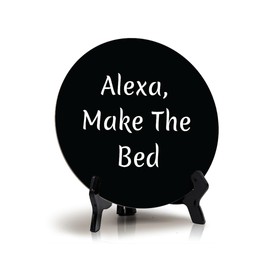 Alexa, Make The Bed Circle Table Sign with Acrylic Stand (5x5") | Funny Home Decor