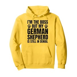 German Shepherd Dog Owner Im The Boss But Funny Quote Pullover Hoodie