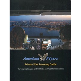 American Flyers Private Pilot Learning Guide: The Complete Program for FAA Written and Flight Test Preparation