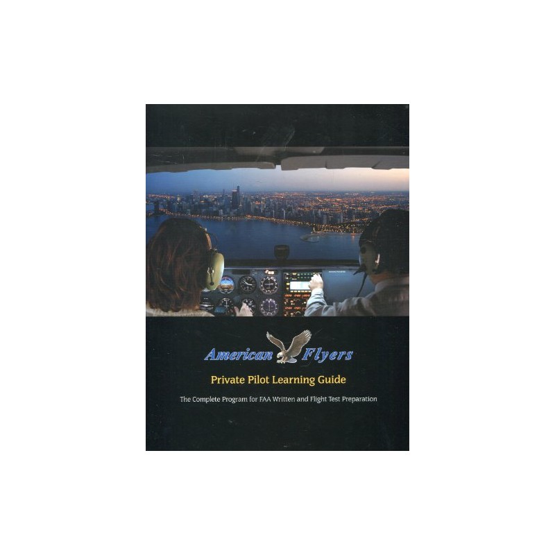 American Flyers Private Pilot Learning Guide: The Complete Program for