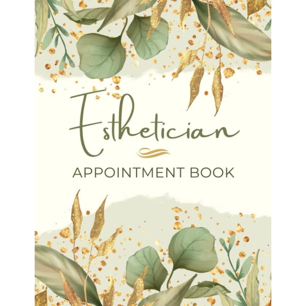 Esthetician Appointment Book: Undated Daily & Hourly Planner with 15-Minute