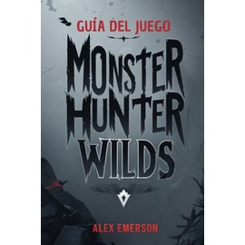 GUÍA DEL JUEGO MONSTER HUNTER WILDS: Conquista tus miedos