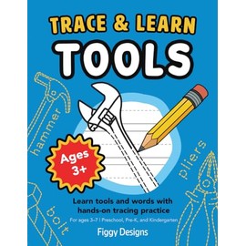Trace and Learn Tools: Learn tools and words with hands-on tracing practice | For ages 3–7 | Preschool, Pre-K, and Kindergarten (Trace and Learn: Handwriting, Vocabulary, and Early Learning Skills)