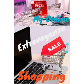 EXTRAVAGANZA - ONLINE SHOPPING TRACKER GUIDE - ONLINE SHOPPING LOG BOOK - TRACKING YOUR ONLINE PURCHASES - TRACK ONLINE ORDERS