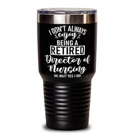 ODDITEES Funny Director Of Nursing Tumbler I Dont Always Enjoy Being a Retired Director Of Nursing Oh Wait Yes I Do 30oz Stainless Steel Black