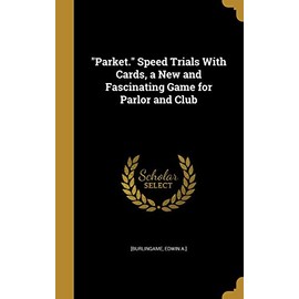 "Parket." Speed Trials With Cards, a New and Fascinating Game for Parlor and Club